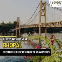 Top 15 Places To Visit Near Bhopal